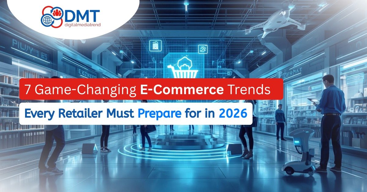 7 Game-Changing E-Commerce Trends Every Retailer Must Prepare for in 2026